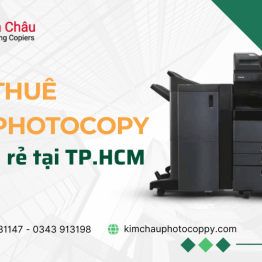 BẢNG GIÁ CHO THUÊ MÁY IN, MÁY PHOTOCOPY MÀU  VÀ ĐEN TRẮNG MỚI NHẤT TẠI KIM CHÂU COPIER